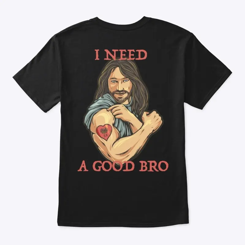 Jesus Loves Bro / I Need A Good Bro