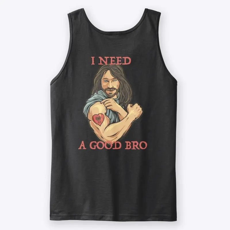 Jesus Loves Bro / I Need A Good Bro